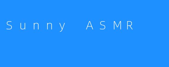 Sunny ASMR